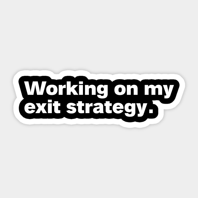 Working on my exit strategy. Sticker by HalfCat